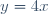y = 4x
